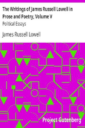 [Gutenberg 22609] • The Writings of James Russell Lowell in Prose and Poetry, Volume V / Political Essays